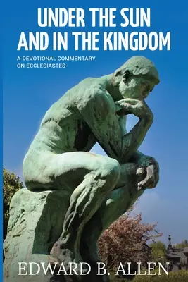 Sub soare și în împărăție: Un comentariu devoțional asupra Eclesiastului - Under the Sun and in the Kingdom: A Devotional Commentary on Ecclesiastes