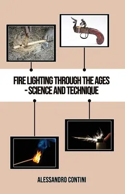 Aprinderea focului de-a lungul veacurilor - Știință și tehnică - Ediție color - Fire Lighting Through the Ages - Science and Technique - Colour Edition