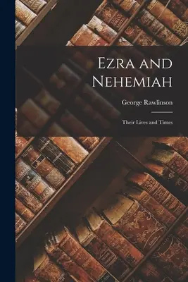 Ezra și Neemia: Viețile și vremurile lor - Ezra and Nehemiah: Their Lives and Times