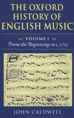 The Oxford History of English Music: Volumul 1: De la începuturi până la C.1715 - The Oxford History of English Music: Volume 1: From the Beginnings to C.1715