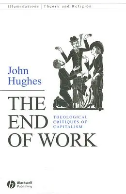 Sfârșitul muncii: Criticile teologice ale capitalismului - The End of Work: Theological Critiques of Capitalism