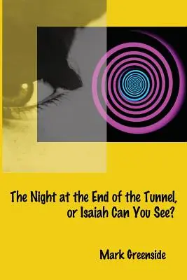 The Night at the End of the Tunnel sau Isaiah Can You See? - The Night at the End of the Tunnel or Isaiah Can You See?