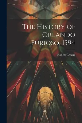 Istoria lui Orlando Furioso, 1594 - The History of Orlando Furioso, 1594