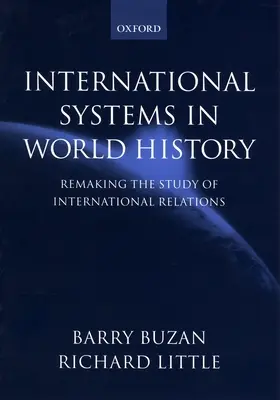 Sisteme internaționale în istoria mondială: Refacerea studiului relațiilor internaționale - International Systems in World History: Remaking the Study of International Relations