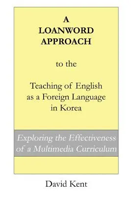 O abordare cu cuvinte împrumutate pentru predarea limbii engleze ca limbă străină în Coreea: Explorarea eficacității unui curriculum multimedia - A Loanword Approach to the Teaching of English as a Foreign Language in Korea: Exploring the Effectiveness of a Multimedia Curriculum