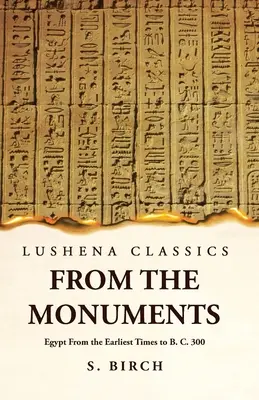 Istoria antică Din monumentele Egiptului Din cele mai vechi timpuri până în anul 300 î. Hr. - Ancient History From the Monuments Egypt From the Earliest Times to B. C. 300