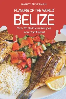 Arome ale lumii - Belize: Peste 25 de rețete delicioase cărora nu le poți rezista - Flavors of the World - Belize: Over 25 Delicious Recipes You Can't Resist