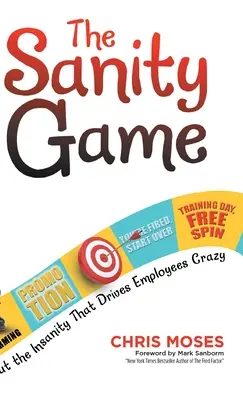 Jocul Sănătății: Opriți nebunia care îi înnebunește pe angajați - The Sanity Game: Cut the Insanity That Drives Employees Crazy