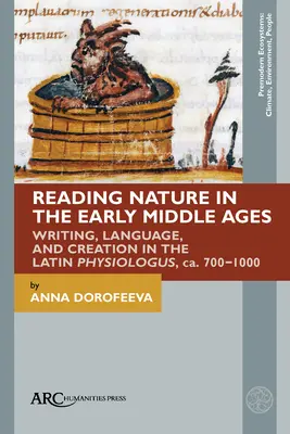 Lectura naturii în Evul Mediu timpuriu: Scriere, limbaj și creație în latinescul Physiologus, Ca. 700-1000 - Reading Nature in the Early Middle Ages: Writing, Language, and Creation in the Latin Physiologus, Ca. 700-1000