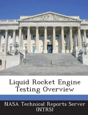 Prezentare generală a testării motoarelor de rachetă cu combustibil lichid (Nasa Technical Reports Server (Ntrs)) - Liquid Rocket Engine Testing Overview (Nasa Technical Reports Server (Ntrs))