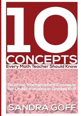 10 Concepte pe care fiecare profesor de matematică ar trebui să le știe: Predarea conceptelor matematice pentru înțelegere în clasele K-8 - 10 Concepts Every Math Teacher Should Know: Teaching Mathematical Concepts for Understanding in Grades K-8