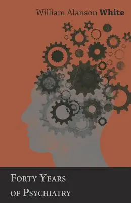 Patruzeci de ani de psihiatrie - Forty Years of Psychiatry