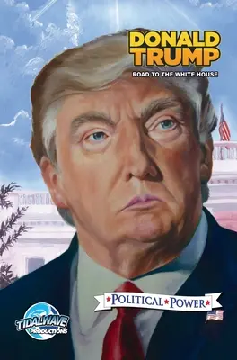 Puterea politică: Donald Trump: Drumul spre Casa Albă - Political Power: Donald Trump: Road to the White House