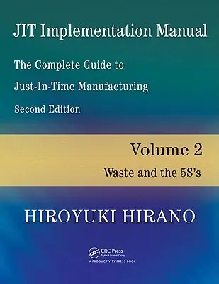 Jit Implementation Manual -- Ghidul complet pentru producția just-in-time: Volumul 2 - Deșeurile și cei 5s - Jit Implementation Manual -- The Complete Guide to Just-In-Time Manufacturing: Volume 2 -- Waste and the 5s's