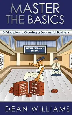 Stăpânește elementele de bază: 8 principii cheie pentru dezvoltarea unei afaceri de succes - Master the Basics: 8 Key Principles to Growing a Successful Business