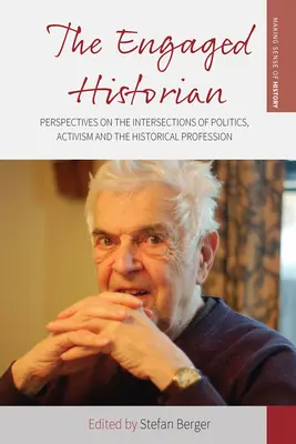 Istoricul angajat: Perspectives on the Intersections of Politics, Activism and the Historical Profession (Perspective asupra intersecțiilor dintre politică, activism și profesia istorică) - The Engaged Historian: Perspectives on the Intersections of Politics, Activism and the Historical Profession