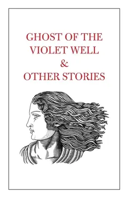 Fantoma din fântâna violetă și alte povestiri - Ghost of the Violet Well & Other Stories