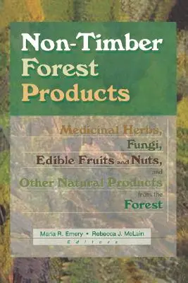 Produse forestiere nelemnoase: Ierburi medicinale, ciuperci, fructe și nuci comestibile și alte produse naturale din pădure - Non-Timber Forest Products: Medicinal Herbs, Fungi, Edible Fruits and Nuts, and Other Natural Products from the Forest