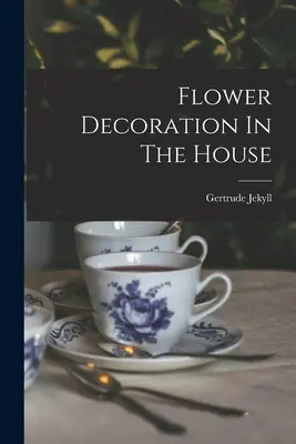 Decorațiuni florale în casă - Flower Decoration In The House