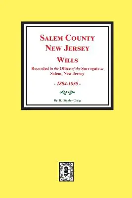 Testamente din comitatul Salem, New Jersey, 1804-1830. Vol. #1: (Înregistrate în biroul Surrogatului din Salem, New Jersey) - Salem County, New Jersey Wills, 1804-1830. Vol. #1: (Recorded in the Office of the Surrogate at Salem, New Jersey)