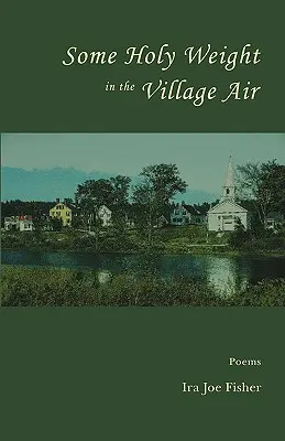 O greutate sfântă în aerul satului - Some Holy Weight in the Village Air