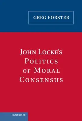 Politica consensului moral a lui John Locke - John Locke's Politics of Moral Consensus