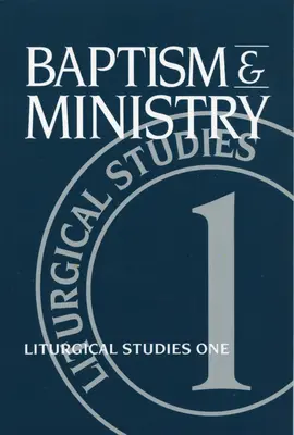 Botez și slujire: Studii liturgice One - Baptism and Ministry: Liturgical Studies One