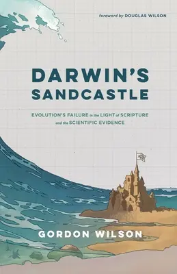 Castelul de nisip al lui Darwin: Eșecul evoluției în lumina Scripturii și a dovezilor științifice - Darwin's Sandcastle: Evolution's Failure in the Light of Scripture and the Scientific Evidence