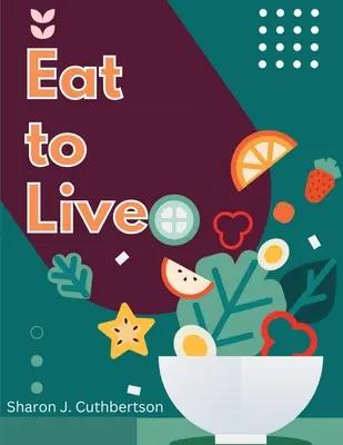 Mănâncă pentru a trăi: Rețete rapide și delicioase - Eat to Live: Quick, and Delicious Recipes