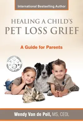 Vindecarea durerii unui copil care a pierdut un animal de companie: Un ghid pentru părinți - Healing A Child's Pet Loss Grief: A Guide for Parents