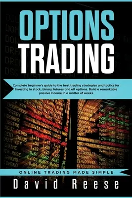 Tranzacționarea opțiunilor: Ghid complet pentru începători pentru cele mai bune strategii și tactici de tranzacționare pentru a investi în acțiuni, binare, futures și ETF O - Options Trading: Complete Beginner's Guide to the Best Trading Strategies and Tactics for Investing in Stock, Binary, Futures and ETF O