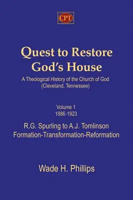 Quest to Restore God's House - O istorie teologică a Bisericii lui Dumnezeu (Cleveland, Tennessee): Volumul I, 1886-1923, R.G. Spurling to A.J. Tomlinson - Quest to Restore God's House - A Theological History of the Church of God (Cleveland, Tennessee): Volume I, 1886-1923, R.G. Spurling to A.J. Tomlinson