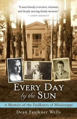În fiecare zi lângă soare: A Memoir of the Faulkners of Mississippi - Every Day by the Sun: A Memoir of the Faulkners of Mississippi