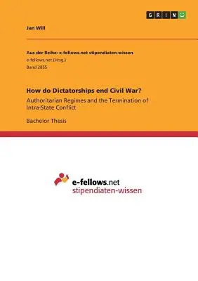 Cum încheie dictaturile războiul civil? Regimurile autoritare și încetarea conflictelor intra-statale (Authoritarian Regimes and the Termination of Intra-State Conflict) - How do Dictatorships end Civil War?: Authoritarian Regimes and the Termination of Intra-State Conflict