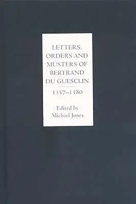 Scrisori, ordine și adunări ale lui Bertrand Du Guesclin, 1357-1380 - Letters, Orders and Musters of Bertrand Du Guesclin, 1357-1380