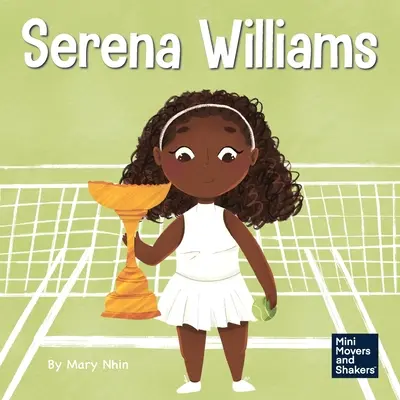 Serena Williams: O carte pentru copii despre puterea mentală și cultivarea unei mentalități de campion - Serena Williams: A Kid's Book About Mental Strength and Cultivating a Champion Mindset