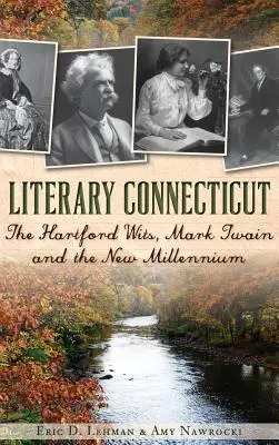 Connecticut literar: Hartford Wits, Mark Twain și noul mileniu - Literary Connecticut: The Hartford Wits, Mark Twain and the New Millennium