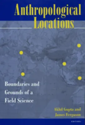 Locații antropologice: Limitele și terenurile unei științe de teren - Anthropological Locations: Boundaries and Grounds of a Field Science