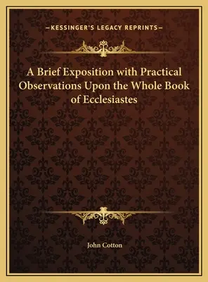 A Brief Exposition with Practical Observations Upon the Whole Book of Ecclesiastes