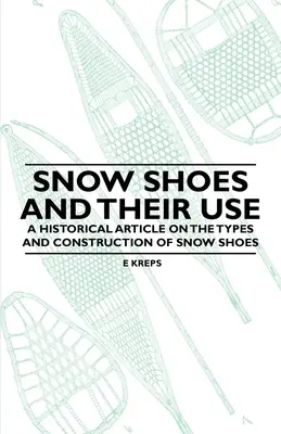 Snow Shoes and Their Use - Un articol istoric despre tipurile și construcția pantofilor de zăpadă - Snow Shoes and Their Use - A Historical Article on the Types and Construction of Snow Shoes