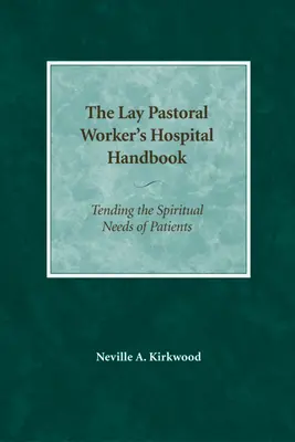 The Lay Pastoral Worker's Hospital Handbook: Îngrijirea nevoilor spirituale ale pacienților - The Lay Pastoral Worker's Hospital Handbook: Tending the Spiritual Needs of Patients