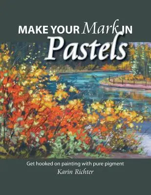Lasă-ți amprenta în pasteluri: Deveniți dependent de pictura cu pigment pur - Make Your Mark in Pastels: Get hooked on painting with pure pigment