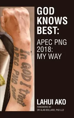 Dumnezeu știe mai bine: Apec Png 2018: My Way - God Knows Best: Apec Png 2018: My Way