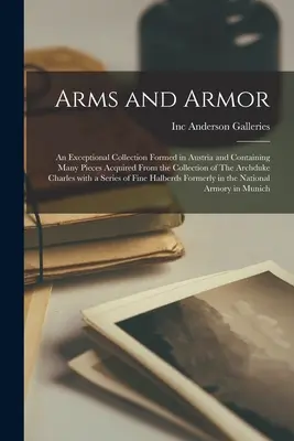 Arme și armuri: o colecție excepțională formată în Austria și conținând multe piese achiziționate din colecția arhiducelui Ch - Arms and Armor: an Exceptional Collection Formed in Austria and Containing Many Pieces Acquired From the Collection of The Archduke Ch