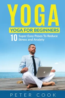 Yoga: Yoga pentru începători 10 poziții foarte ușoare pentru a reduce stresul și anxietatea - Yoga: Yoga For Beginners 10 Super Easy Poses To Reduce Stress and Anxiety