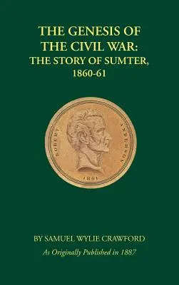 Geneza Războiului Civil: Povestea lui Sumter, 1860-1861 - The Genesis of the Civil War: The Story of Sumter, 1860-1861