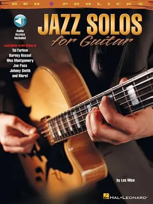 Solouri de jazz pentru chitară Lead Guitar în stilurile lui Tal Farlow, Barney Kessel, Wes Montgomery, Joe Pass, Johnny Smith Book/Online Audio [Cu CD] - Jazz Solos for Guitar Lead Guitar in the Styles of Tal Farlow, Barney Kessel, Wes Montgomery, Joe Pass, Johnny Smith Book/Online Audio [With CD]