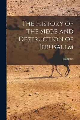 Istoria asediului și distrugerii Ierusalimului - The History of the Siege and Destruction of Jerusalem