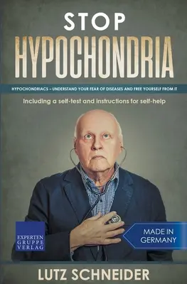 Opriți ipohondria: Hipocondriile - Înțelege-ți teama de boli și eliberează-te de ea - Stop Hypochondria: Hypochondriacs - Understand Your Fear of Diseases and Free Yourself From It