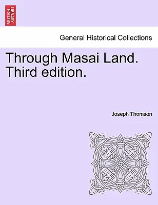 Prin ținutul Masai. A treia ediție. - Through Masai Land. Third edition.